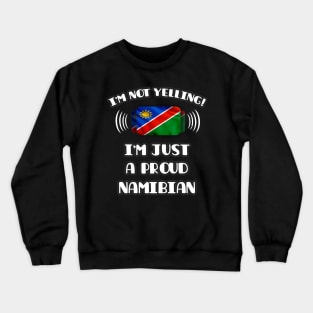 I'm Not Yelling I'm A Proud Namibian - Gift for Namibian With Roots From Namibia Crewneck Sweatshirt